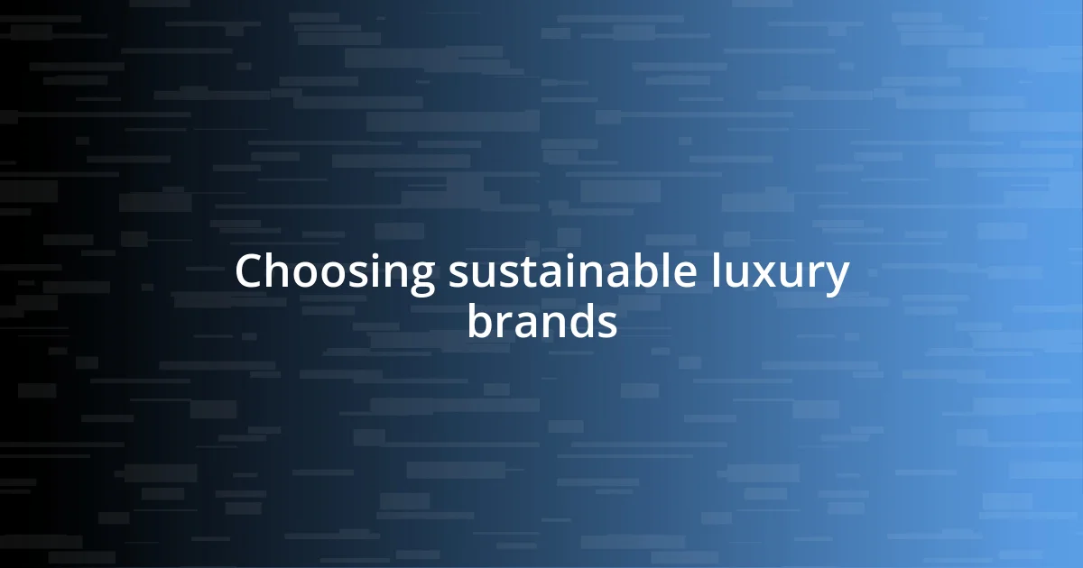 Choosing sustainable luxury brands