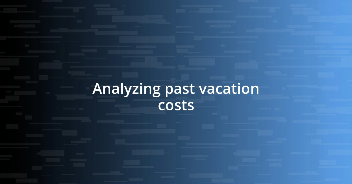 Analyzing past vacation costs