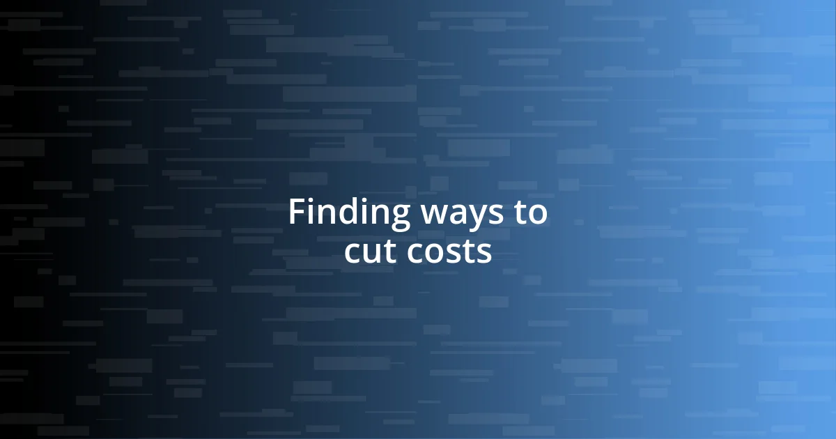 Finding ways to cut costs