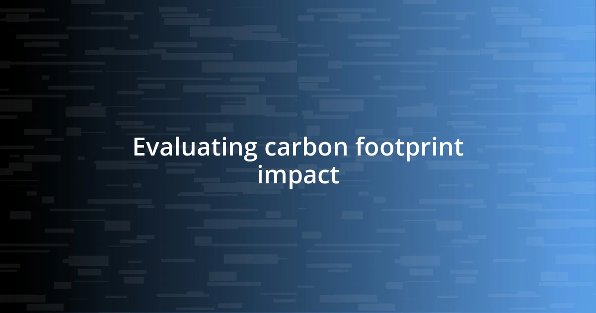 Evaluating carbon footprint impact