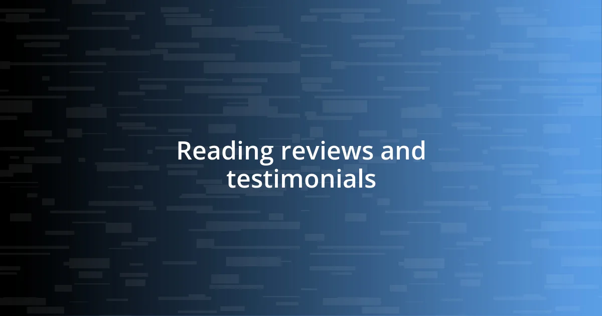 Reading reviews and testimonials