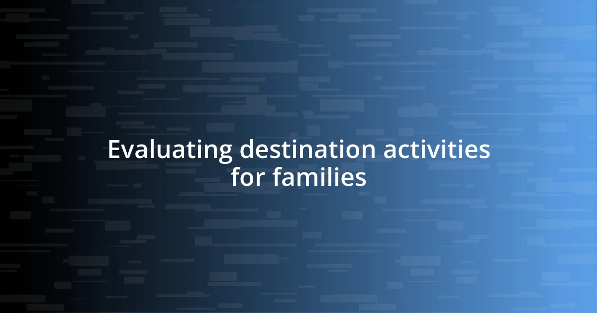 Evaluating destination activities for families