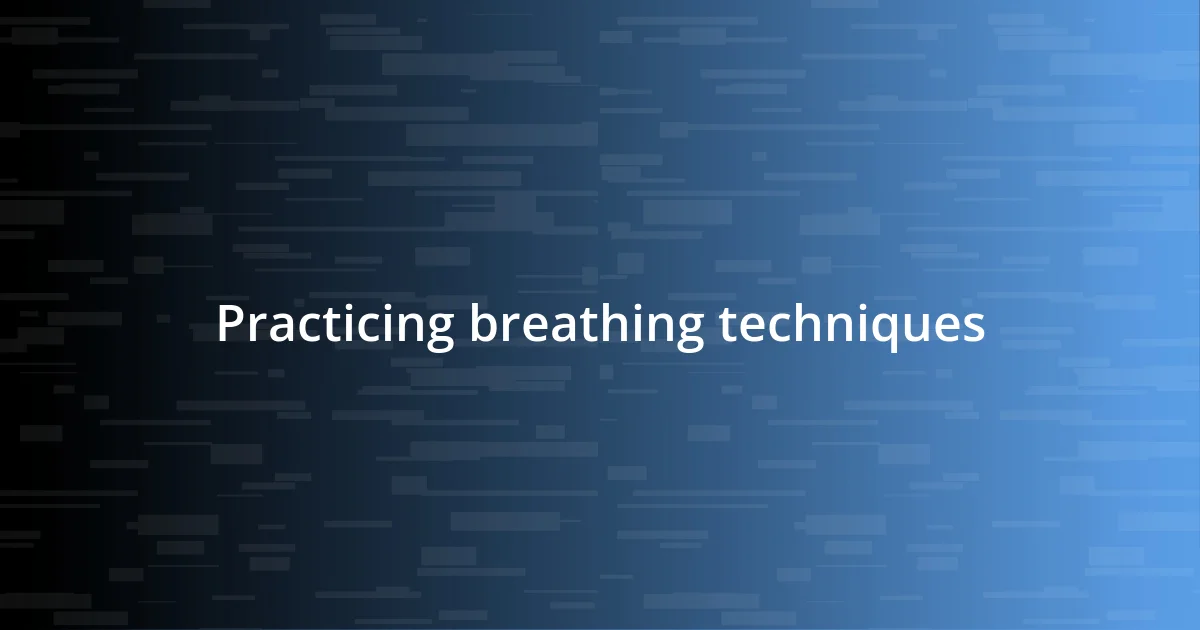 Practicing breathing techniques