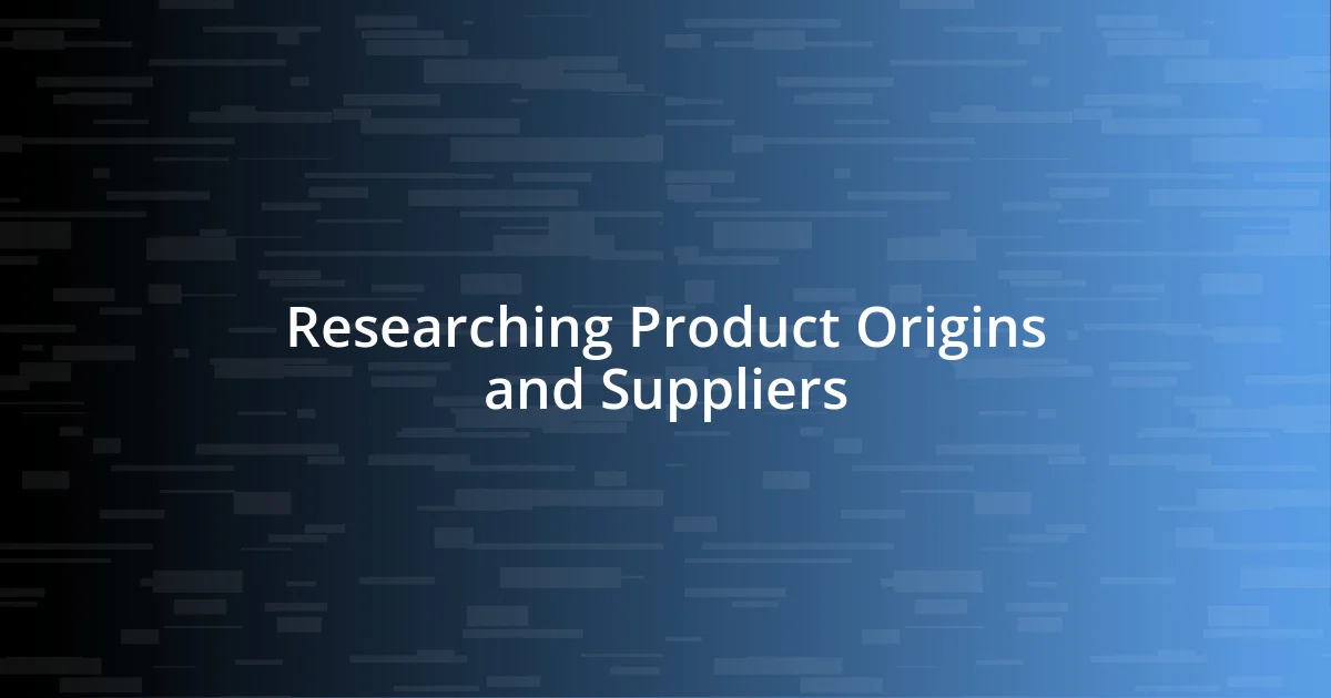 Researching Product Origins and Suppliers