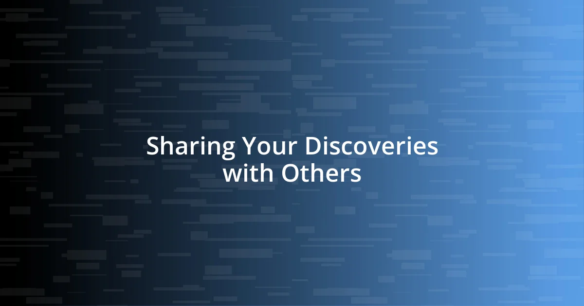 Sharing Your Discoveries with Others