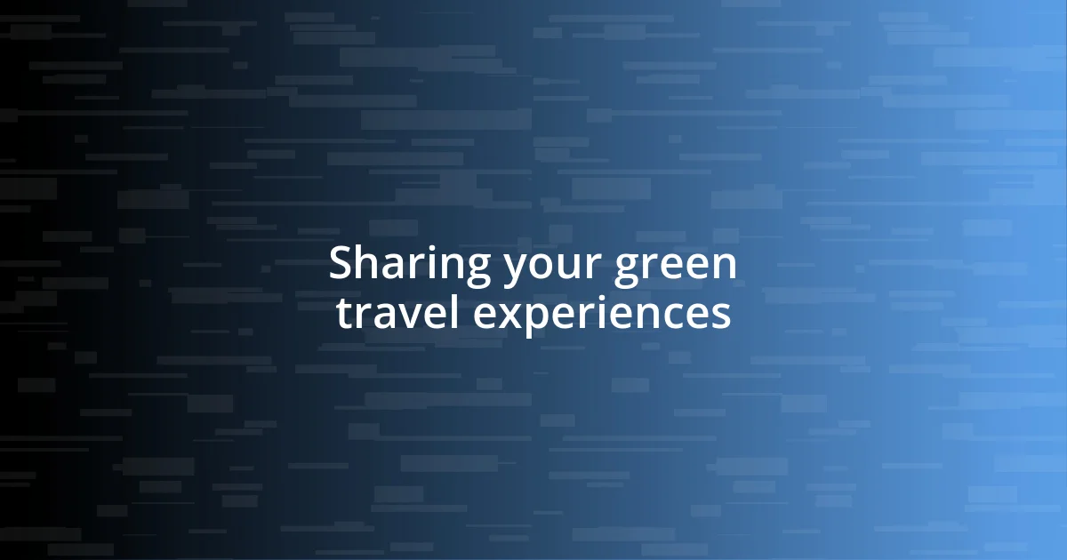 Sharing your green travel experiences