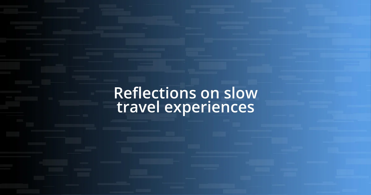 Reflections on slow travel experiences