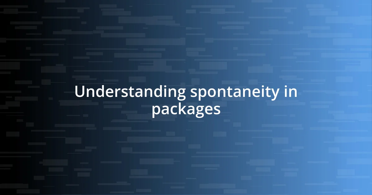 Understanding spontaneity in packages