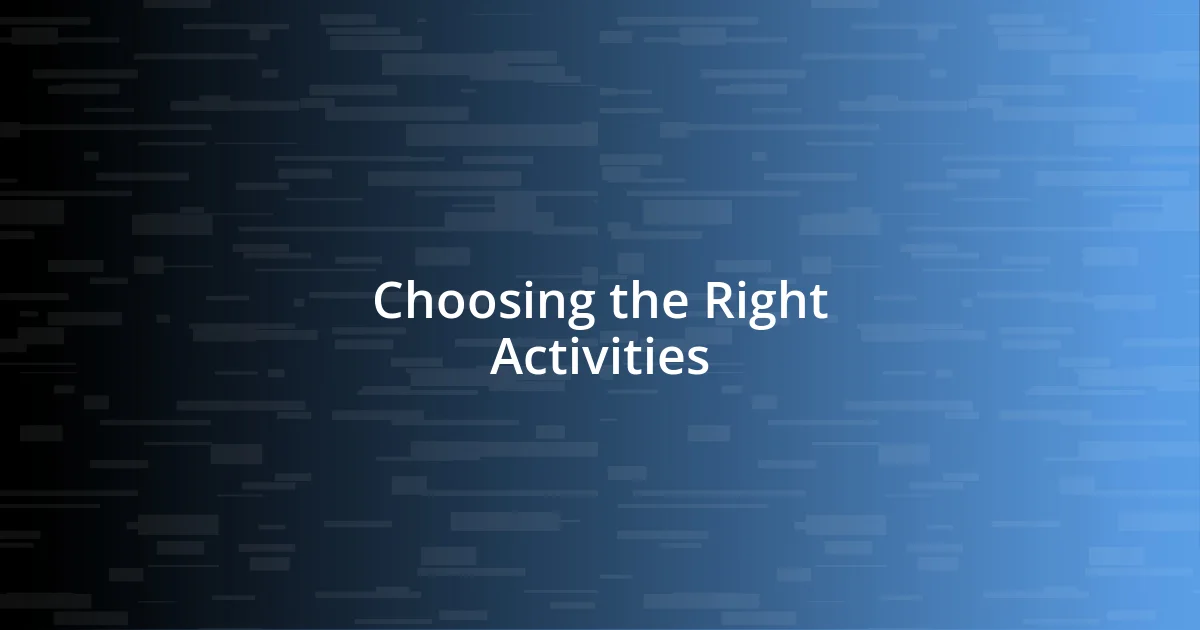 Choosing the Right Activities