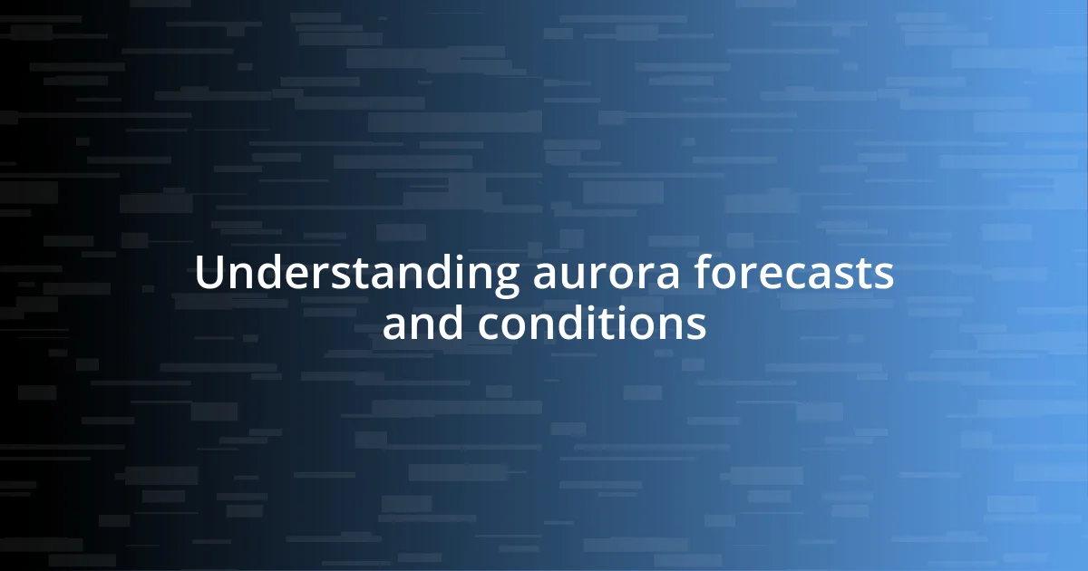 Understanding aurora forecasts and conditions