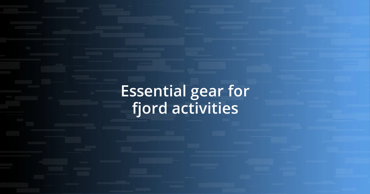 Essential gear for fjord activities