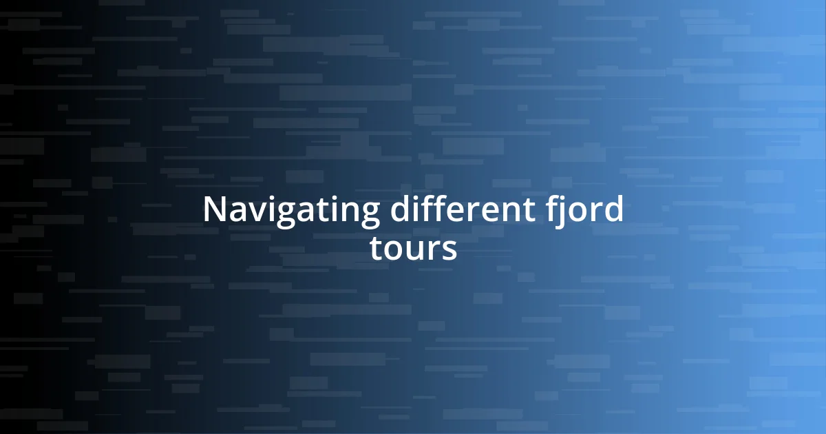 Navigating different fjord tours