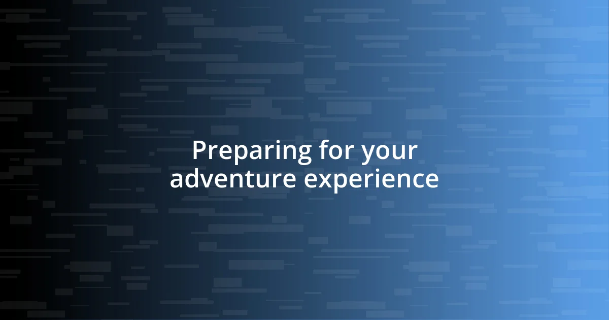 Preparing for your adventure experience