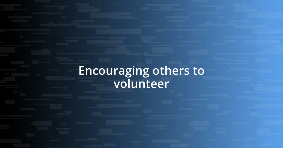 Encouraging others to volunteer