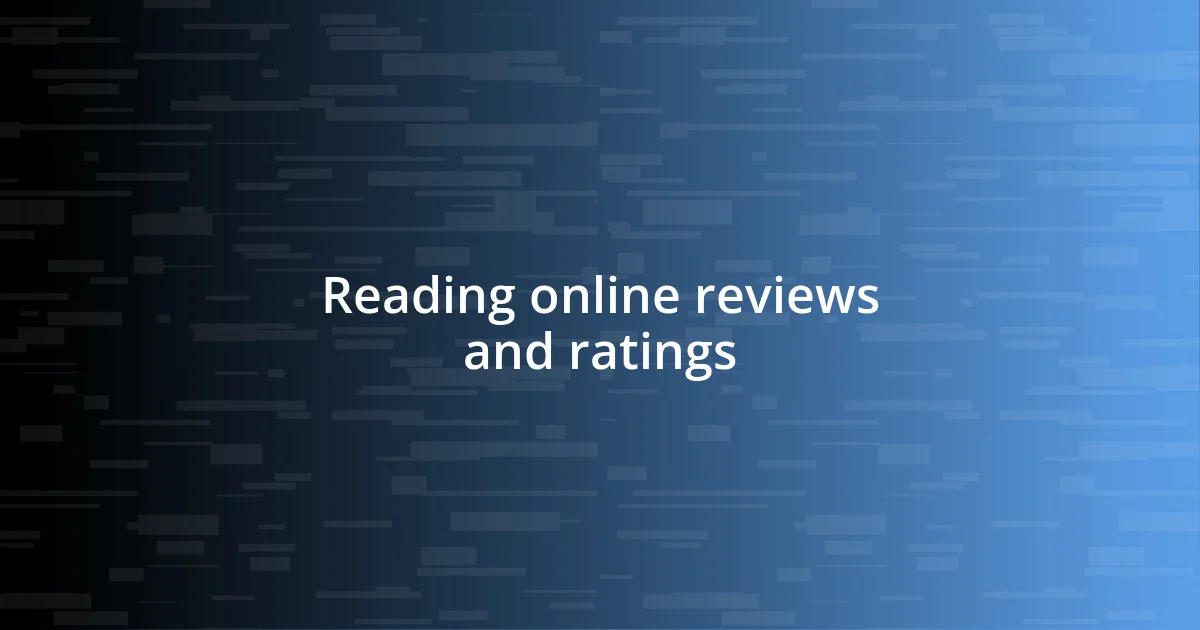 Reading online reviews and ratings