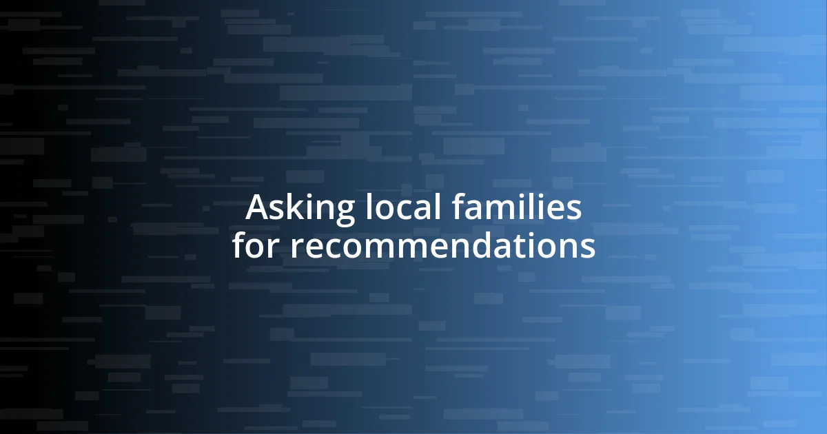 Asking local families for recommendations