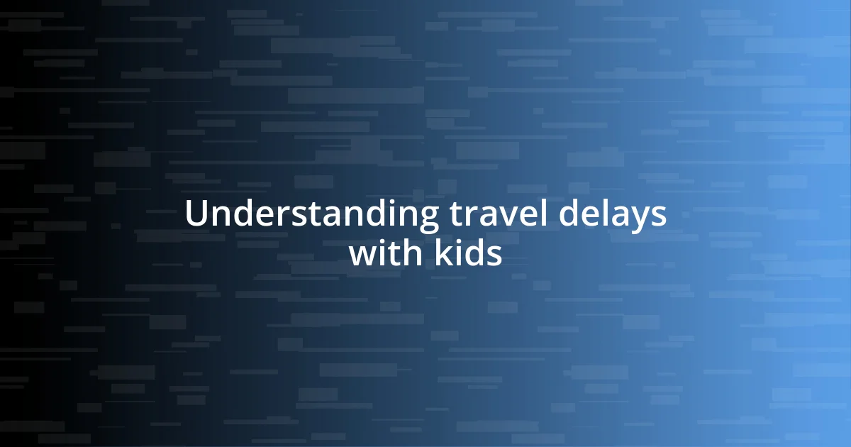 Understanding travel delays with kids