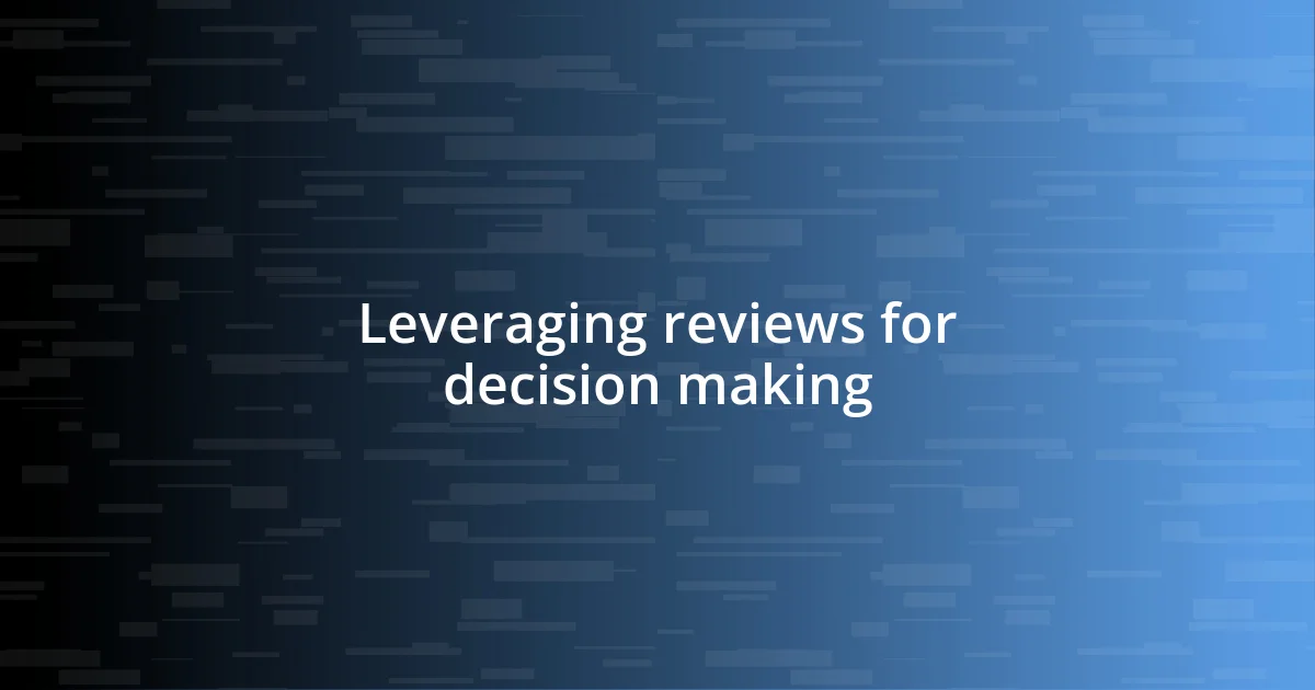 Leveraging reviews for decision making