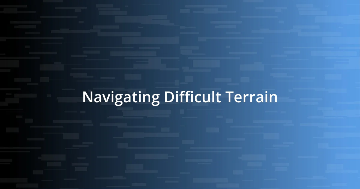 Navigating Difficult Terrain