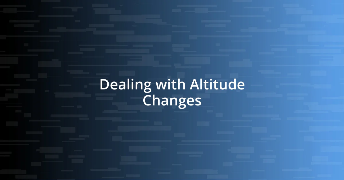 Dealing with Altitude Changes