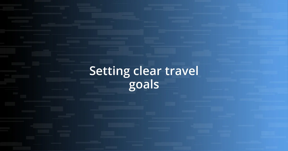 Setting clear travel goals