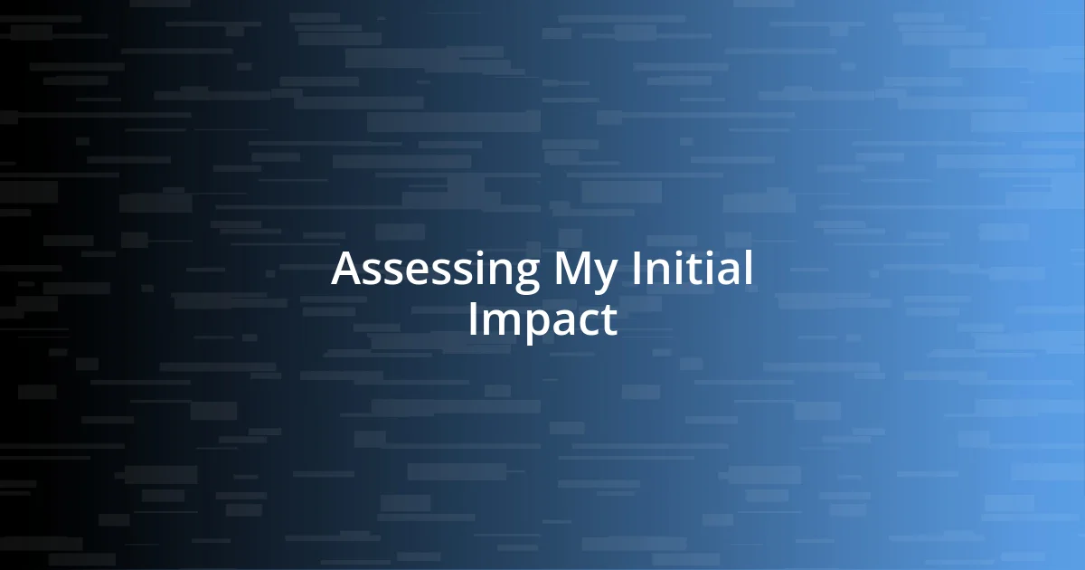 Assessing My Initial Impact