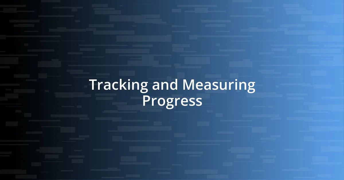 Tracking and Measuring Progress