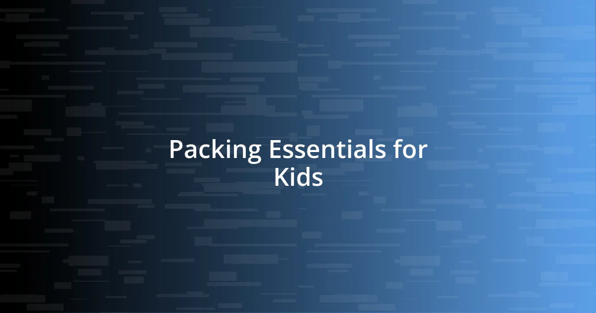 Packing Essentials for Kids