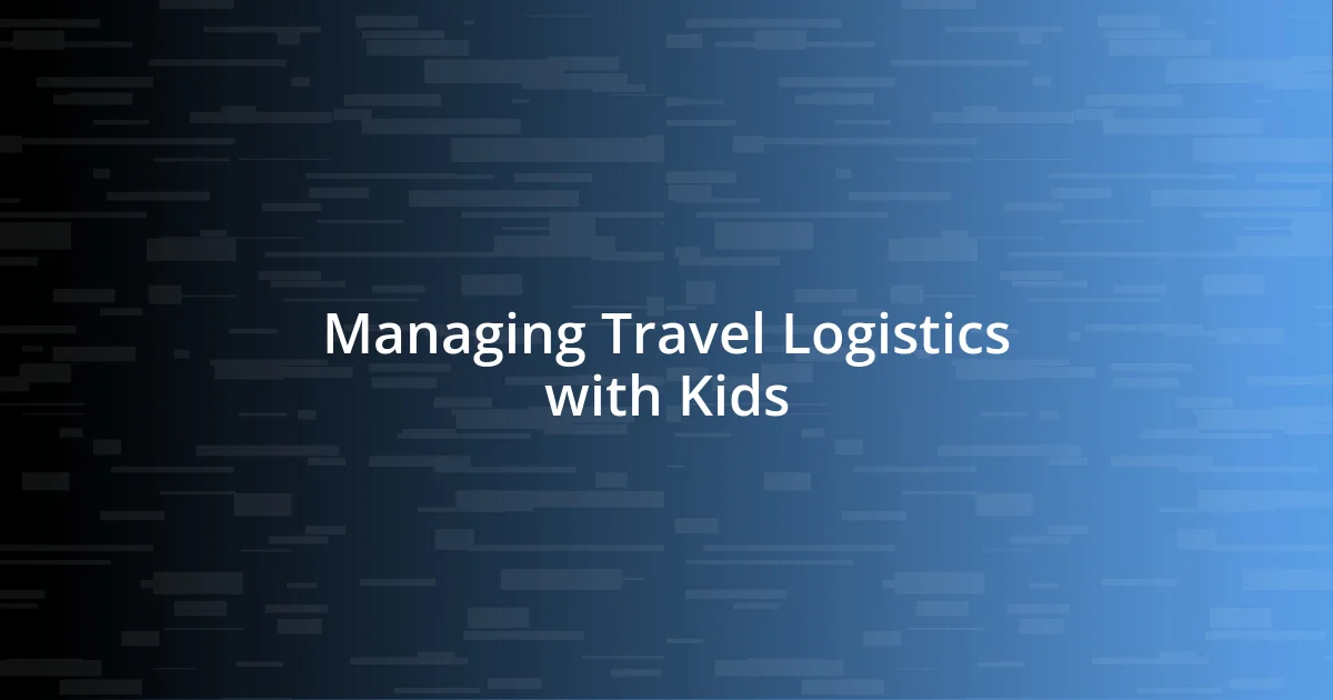 Managing Travel Logistics with Kids