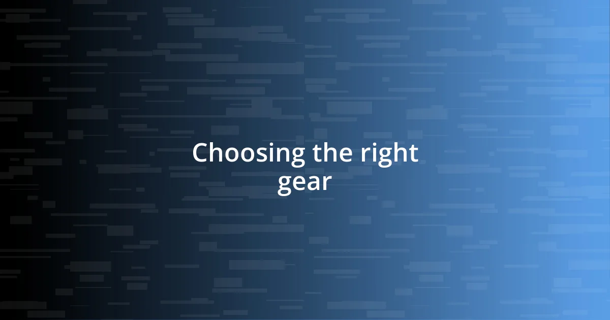 Choosing the right gear