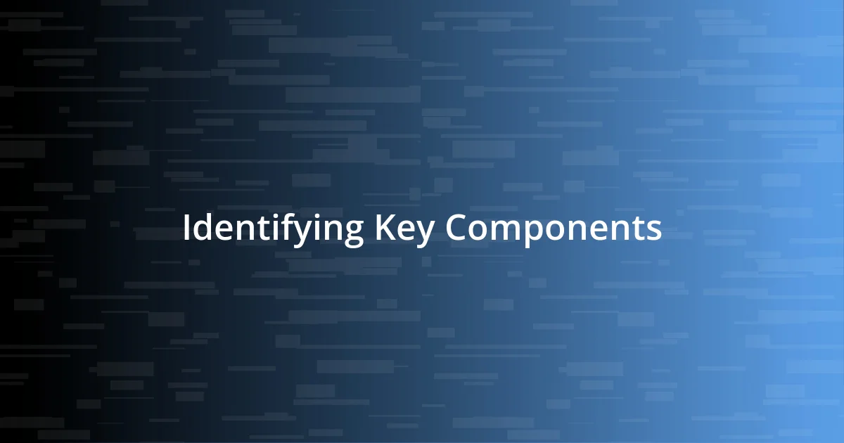 Identifying Key Components