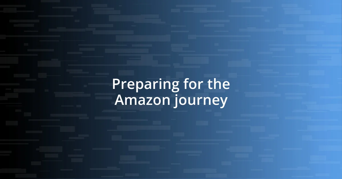 Preparing for the Amazon journey