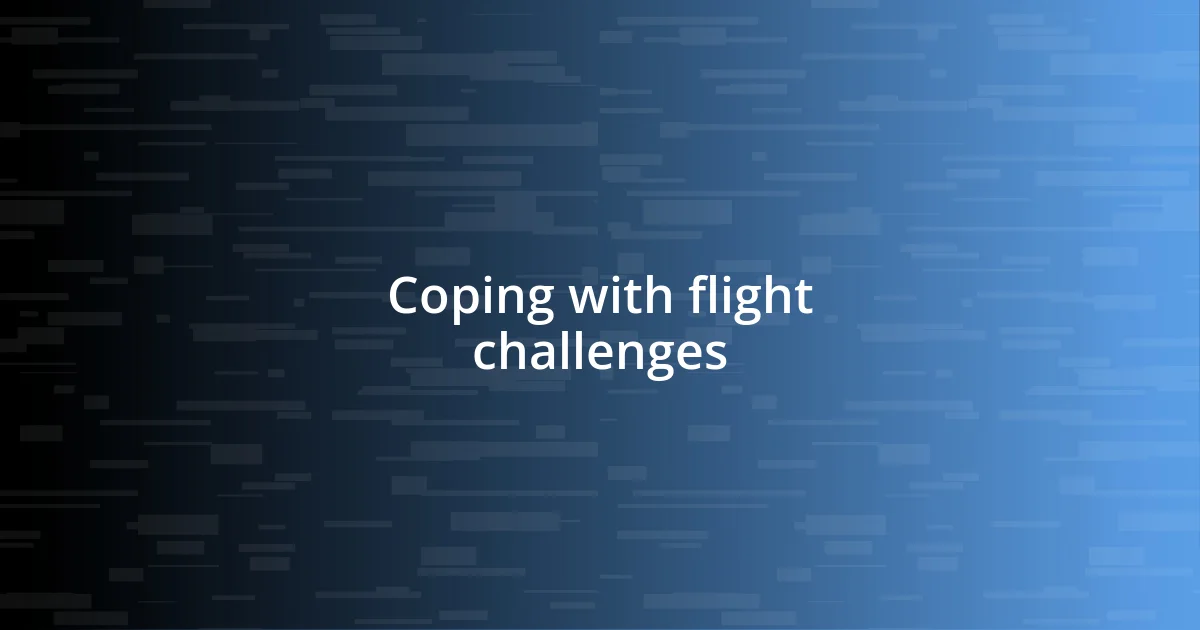 Coping with flight challenges