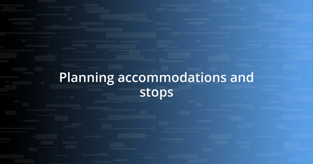 Planning accommodations and stops