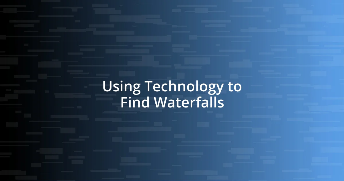 Using Technology to Find Waterfalls