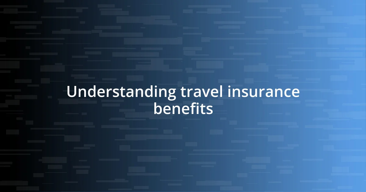 Understanding travel insurance benefits