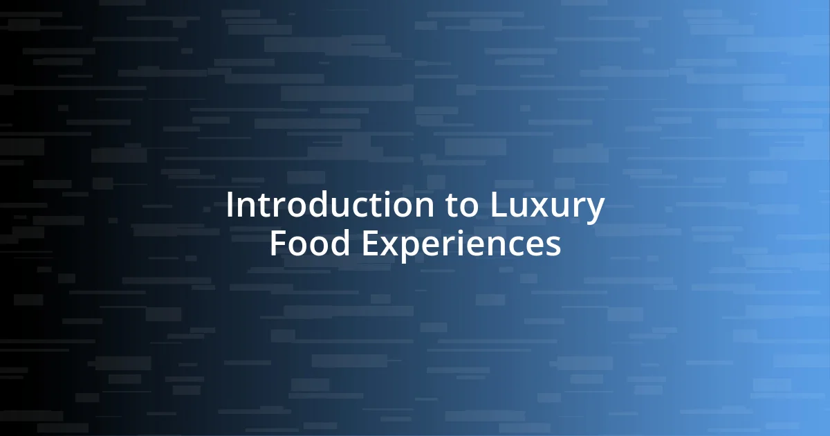 Introduction to Luxury Food Experiences