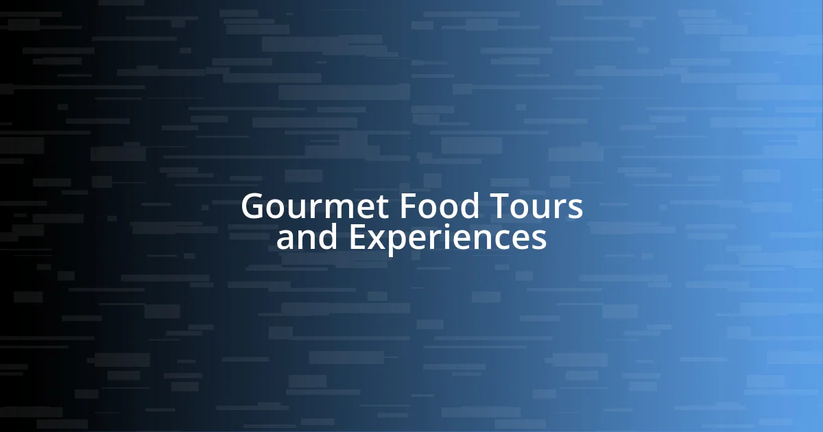 Gourmet Food Tours and Experiences