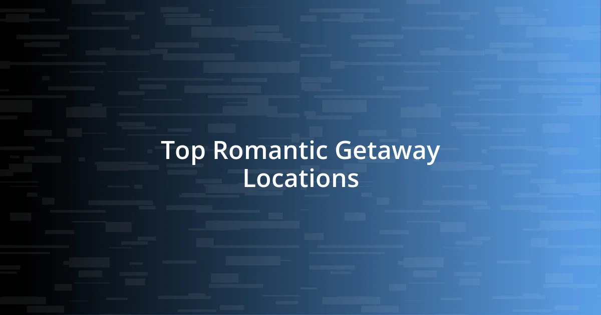 Top Romantic Getaway Locations