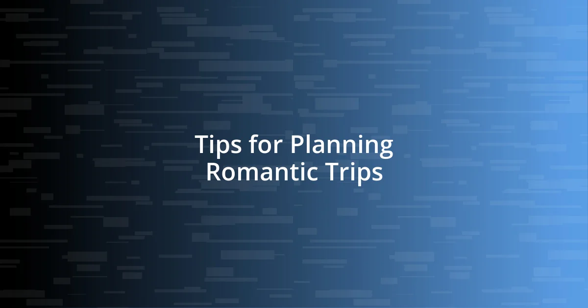 Tips for Planning Romantic Trips