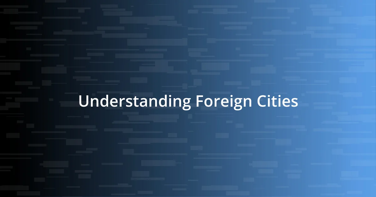 Understanding Foreign Cities