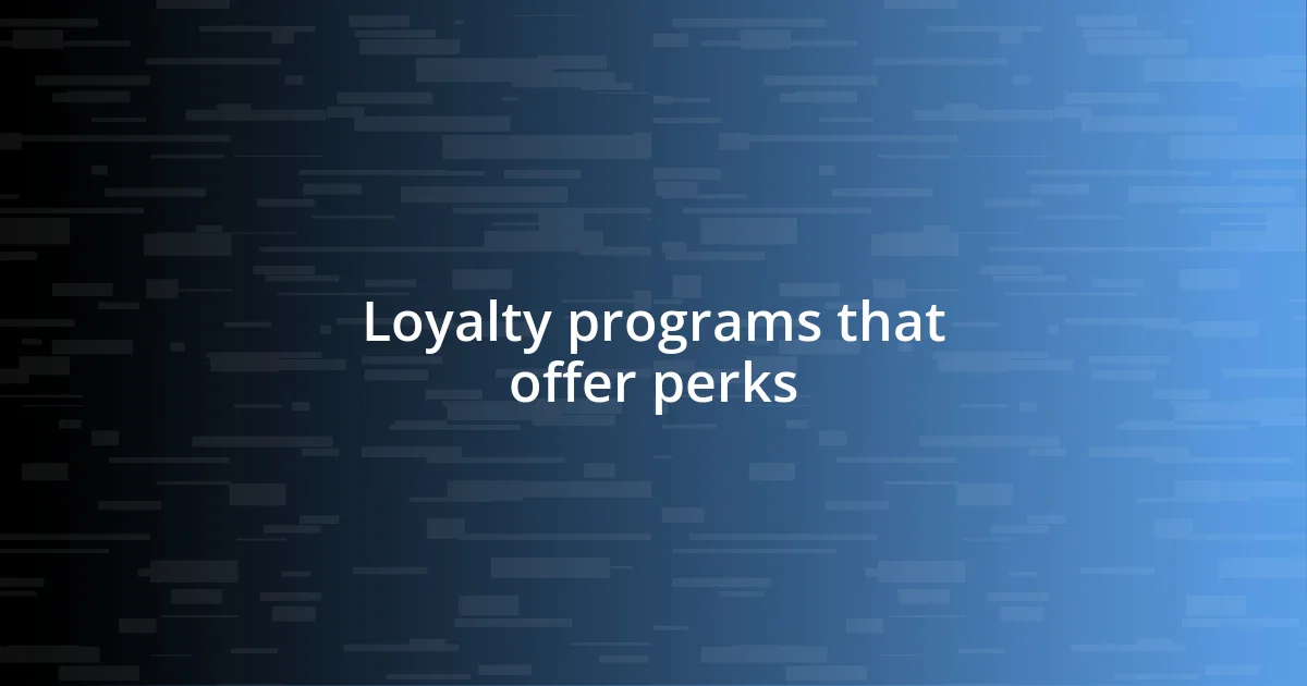 Loyalty programs that offer perks