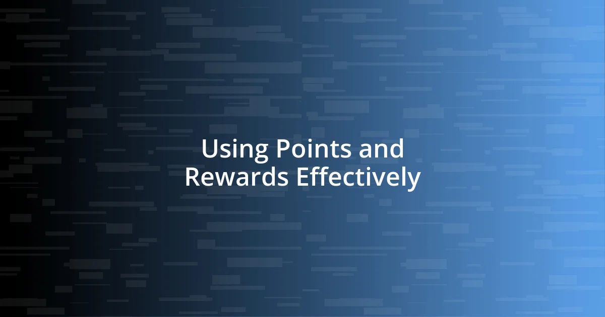 Using Points and Rewards Effectively