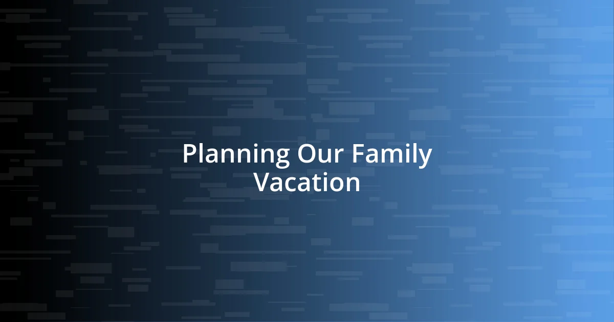 Planning Our Family Vacation