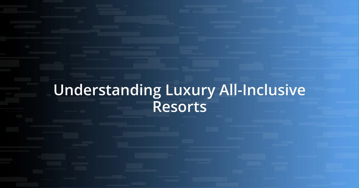 Understanding Luxury All-Inclusive Resorts