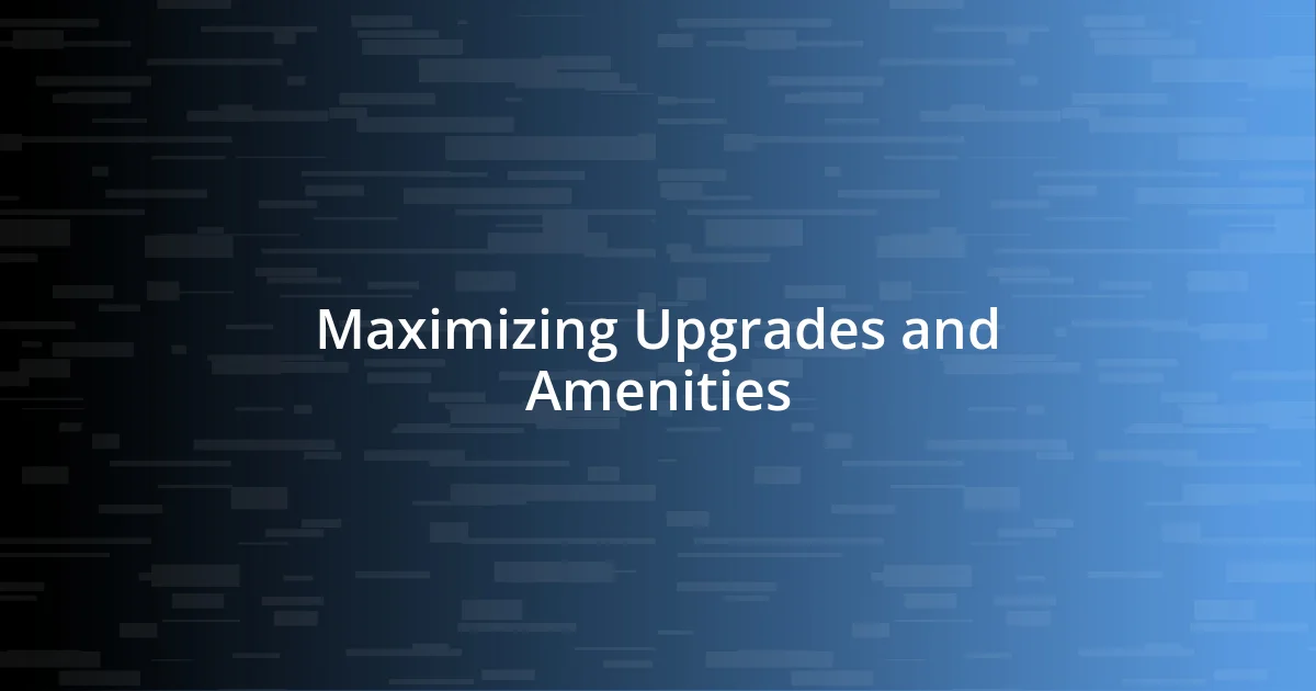 Maximizing Upgrades and Amenities