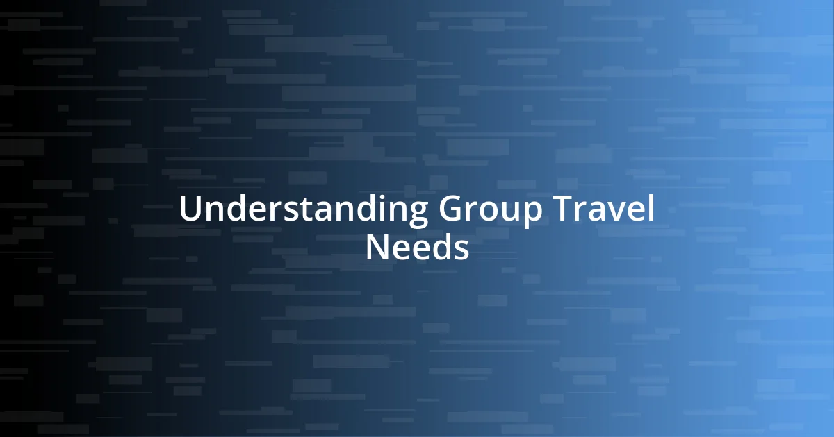 Understanding Group Travel Needs