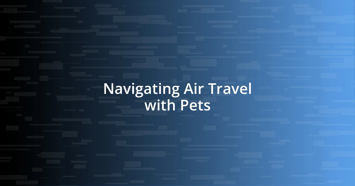 Navigating Air Travel with Pets