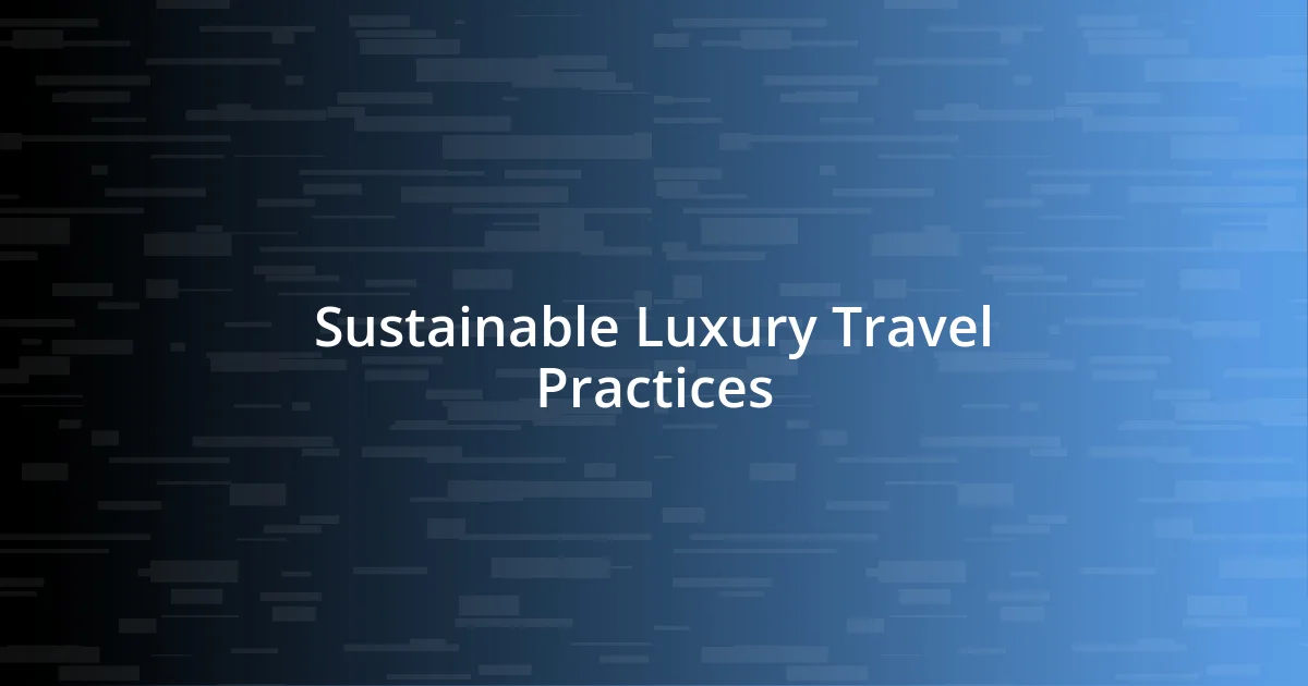 Sustainable Luxury Travel Practices