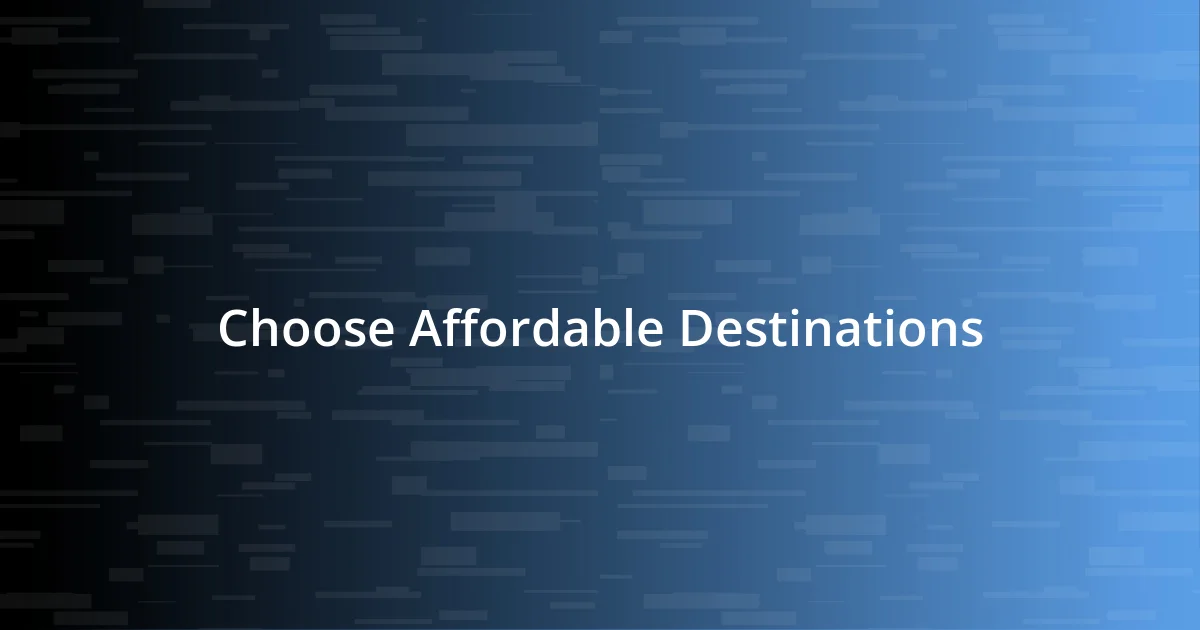 Choose Affordable Destinations